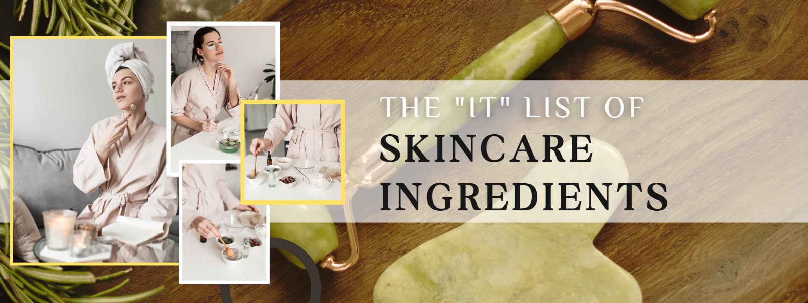 The “IT” list of SKINCARE INGREDIENTS